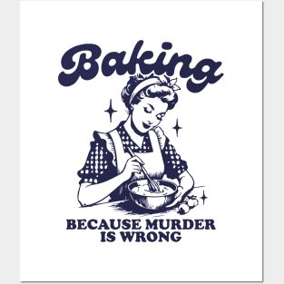 Baking Because Murder Is Wrong Posters and Art